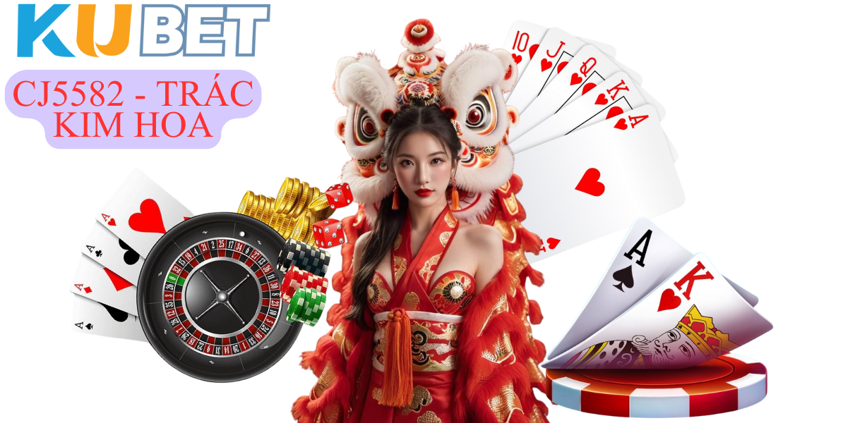 CJ5582.NET – Giới thiệu Trác Kim Hoa Kubet: Trò Chơi Đỉnh Cao Trong Thế Giới Casino Online