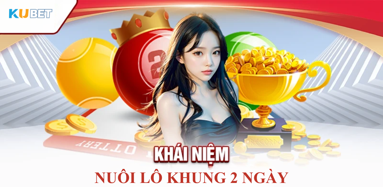 CJ5582.NET – Cách nuôi lô khung 2 ngày hiệu quả - Bí quyết chiến thắng lô đề uy tín